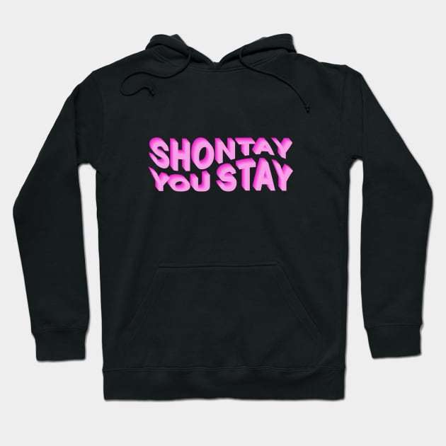 Shontay You Stay (Rupaul Quote) Hoodie by NickiPostsStuff